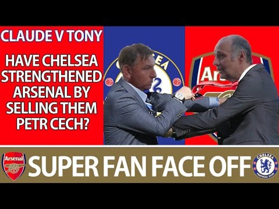 Have Chelsea Strengthened Arsenal With Petr Cech? | Super Fan Face Off | Claude v Tony