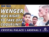 Wenger Was Right To Take Off Coquelin!!  | Crystal Palace 1 Arsenal 2