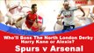 Who'll Boss The North London Derby Harry Kane or Alexis?  | Spurs v Arsenal