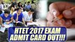 HTET admit card 2017 available on official website, know details | Oneindia News