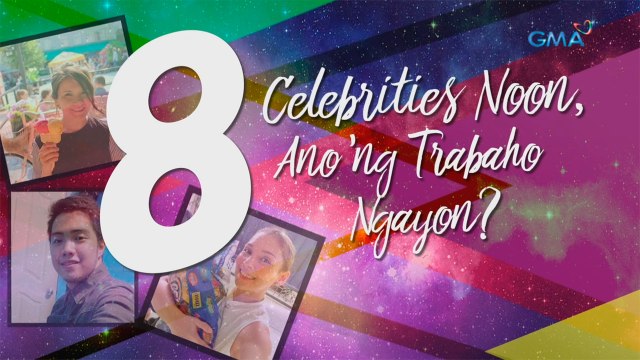 WATCH: 8 celebrities noon, ano'ng trabaho ngayon?