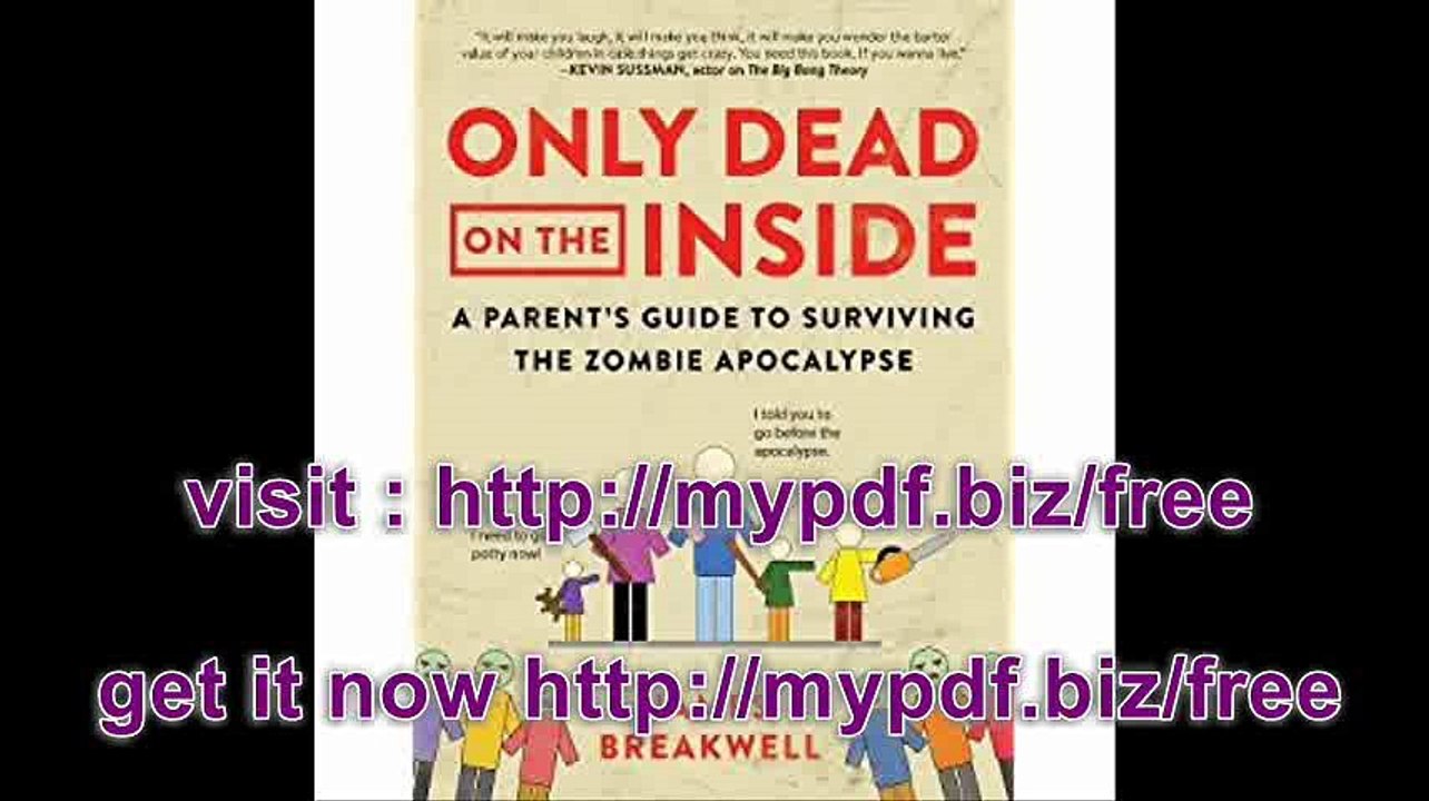 Only Dead on the Inside A Parent's Guide to Surviving the Zombie Apocalypse