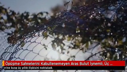 Öpüşme sahnesi ilişkiyi bitirdi!