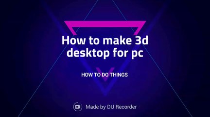 How to make a 3D desktop screen for pc