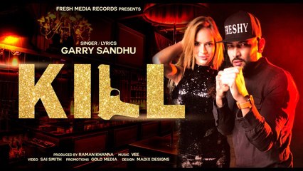 Kill Full HD Video Song Garry Sandhu  Vee Music - Latest Punjabi Song 2017