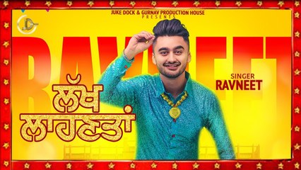 Lakh Laahnta Full HD Video Song  Ravneet  Gupz Sehra  Mawin Singh - Latest Punjabi Song 2017