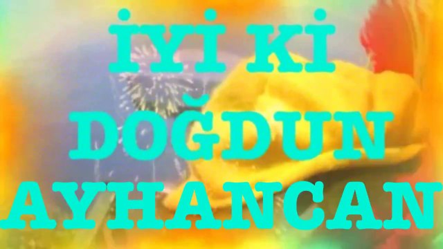 İyi ki Doğdun AYHANCAN :) Komik Doğum günü Mesajı 2.VERSİYON, DOĞUMGÜNÜ VİDEOSU