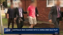 i24NEWS DESK | Australia: man charged with N. Korea WMD sale plot | Sunday, December 17th 2017