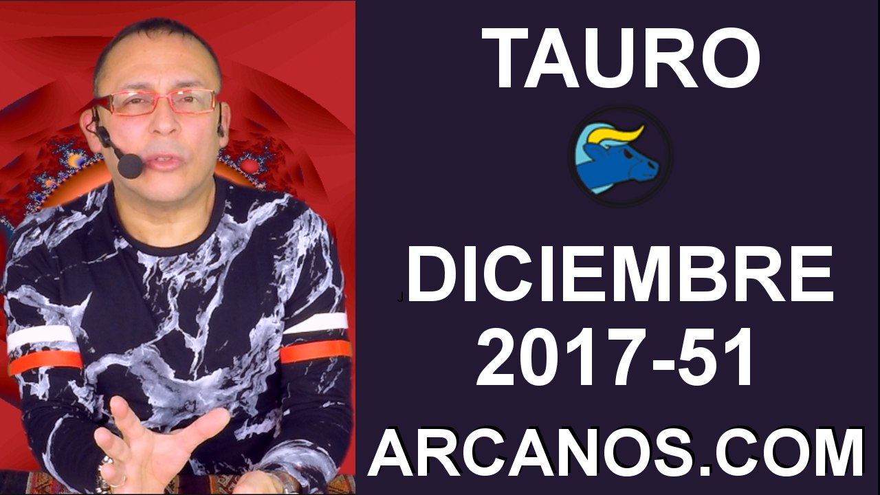 TAURO DICIEMBRE 2017-17 al 23 de Dic 2017-Amor Solteros Parejas Dinero Trabajo-ARCANOS.COM