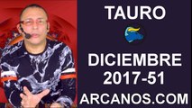 TAURO DICIEMBRE 2017-17 al 23 de Dic 2017-Amor Solteros Parejas Dinero Trabajo-ARCANOS.COM