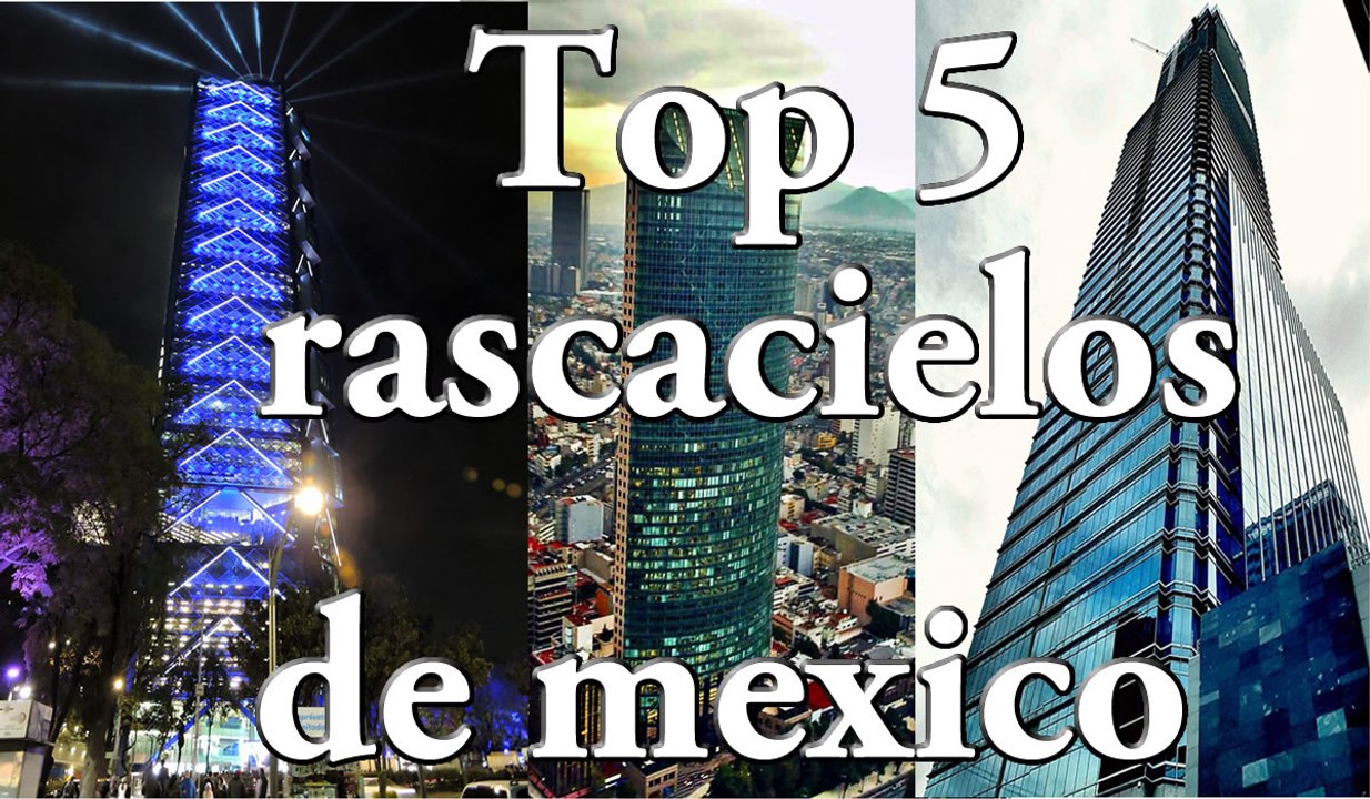 Top 5 edificios mas altos en Mexico