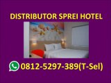 HP/WA 0812-5297-389 (T-Sel) Distributor Sprei Hotel Murah, Distributor Sprei Hotel Putih, Distributor Sprei Hotel Polos