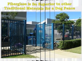 Fiberglass is far Superior to other Traditional Materials for a Dog Fence.