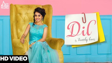 Dil ( Ful HD) - Tanishq Kaur - Latest Punjabi Songs 2017 - New Punjabi Songs 2017 - Jass Records