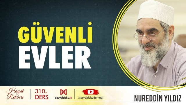 310) Güvenli Evler - Hayat Rehberi - Nureddin YILDIZ