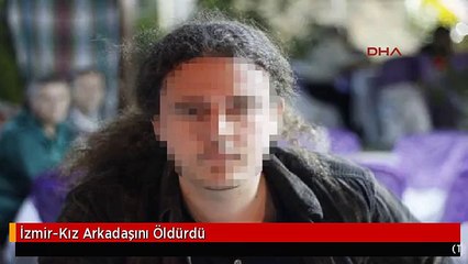 İzmir-Kız Arkadaşını Öldürdü