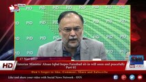 Interior Minister Ahsan Iqbal hopes Faizabad sit-in will soon end peacefully part 02
