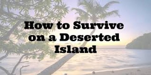 How To Survive On A Deserted Island