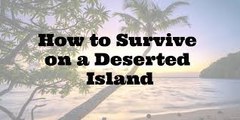How To Survive On A Deserted Island