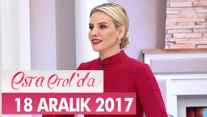 Esra Erol'da 18 Aralık 2017  Pazartesi - Tek Parça