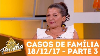 Casos de Família - 18.12.17 - Parte 3