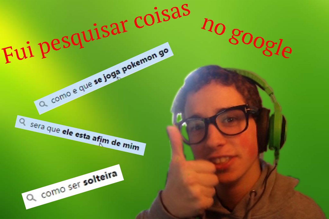 PESQUISEI COISAS NO GOOGLE!!!