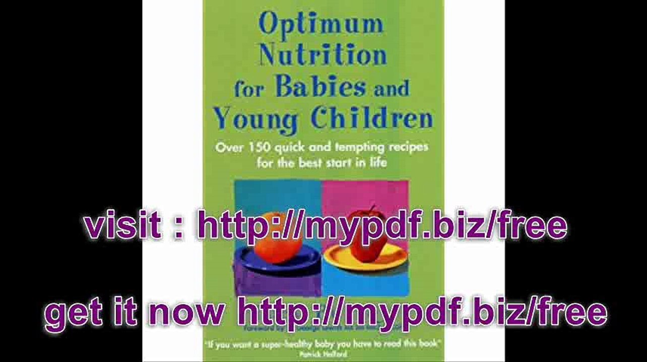 Optimum Nutrition For Babies & Young Children Over 150 quick and tempting recipes for the best start in life