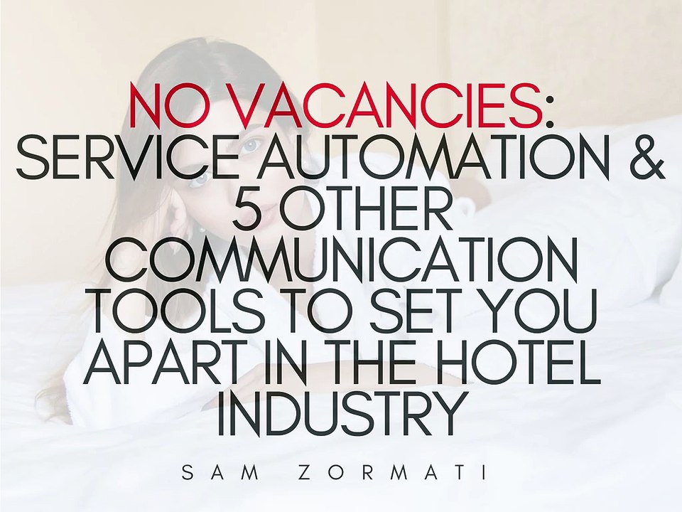 No Vacancies | Service Automation & 5 Other Communication Tools To Set You Apart in the Hotel Industry | Sam Zormati
