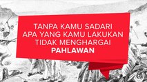 Tanpa Kamu Sadari, Apa yang Kamu Lakukan Tidak Menghargai Pahlawan