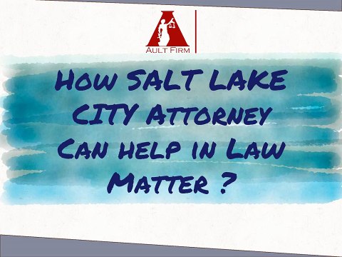 How SALT LAKE CITY Attorney Can Help In Law Matter?