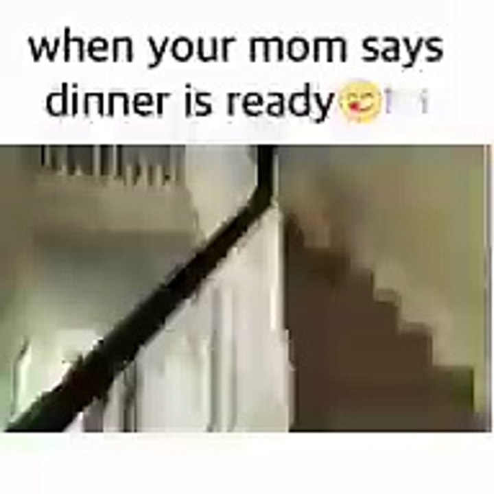 When your mom says your dinner is ready