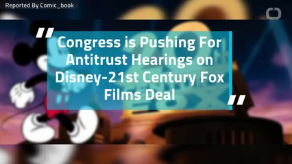 Congress is Pushing For Antitrust Hearings on Disney-21st Century Fox Films Deal