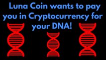 Luna Coin wants to pay you in Cryptocurrency for your DNA!