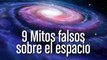 9 mitos falsos sobre el espacio