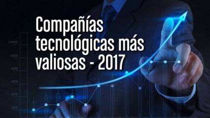 Compañías tecnológicas más valiosas 2017