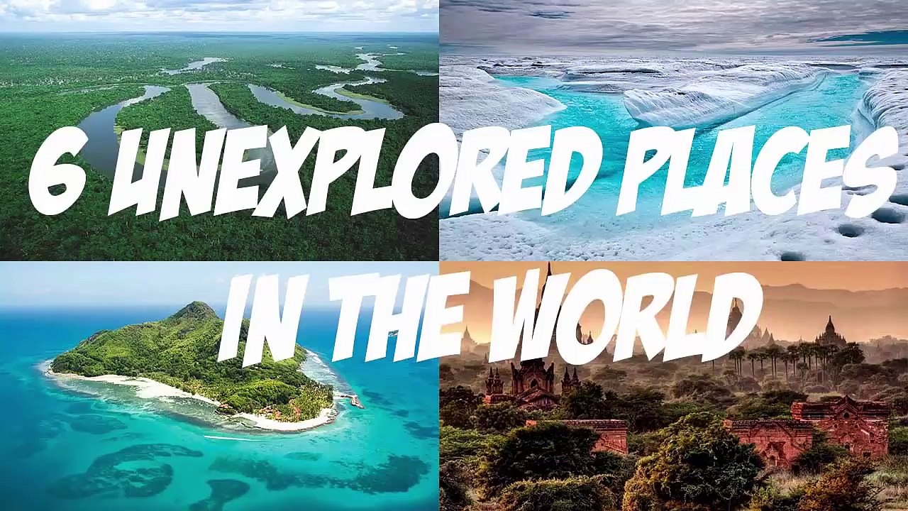 6 Unexplored Places In The World video Dailymotion