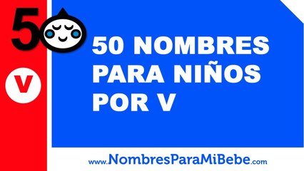 50 nombres para niños por V - los mejores nombres de bebé - www.nombresparamibebe.com