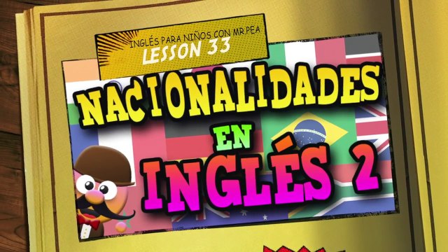 NACIONALIDADES EN INGLÉS 2 APRENDE INGLÉS CON MR PEA ENGLISH FOR KIDS