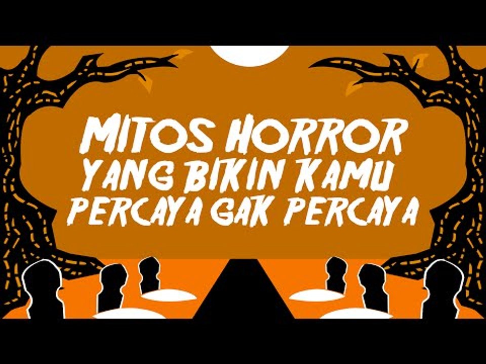 7 Mitos Horror Yang Bikin Kamu Percaya Gak Percaya