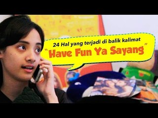 24 Hal yang Terjadi di Balik Kalimat "Have Fun Ya Sayang"