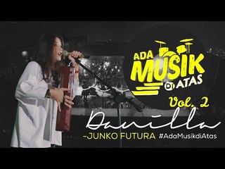 Danilla - JUNKO FURUTA - #AdaMusikDiAtas Vol. 02