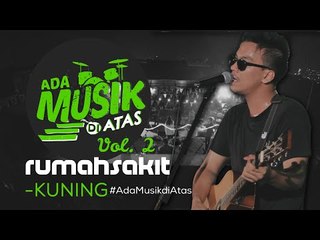 rumahsakit - KUNING - #AdaMusikDiAtas Vol. 02