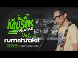 rumahsakit - 3:56 - #AdaMusikDiAtas Vol. 02