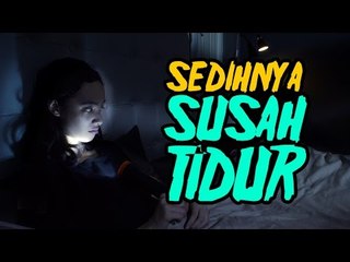 SEDIHNYA SUSAH TIDUR