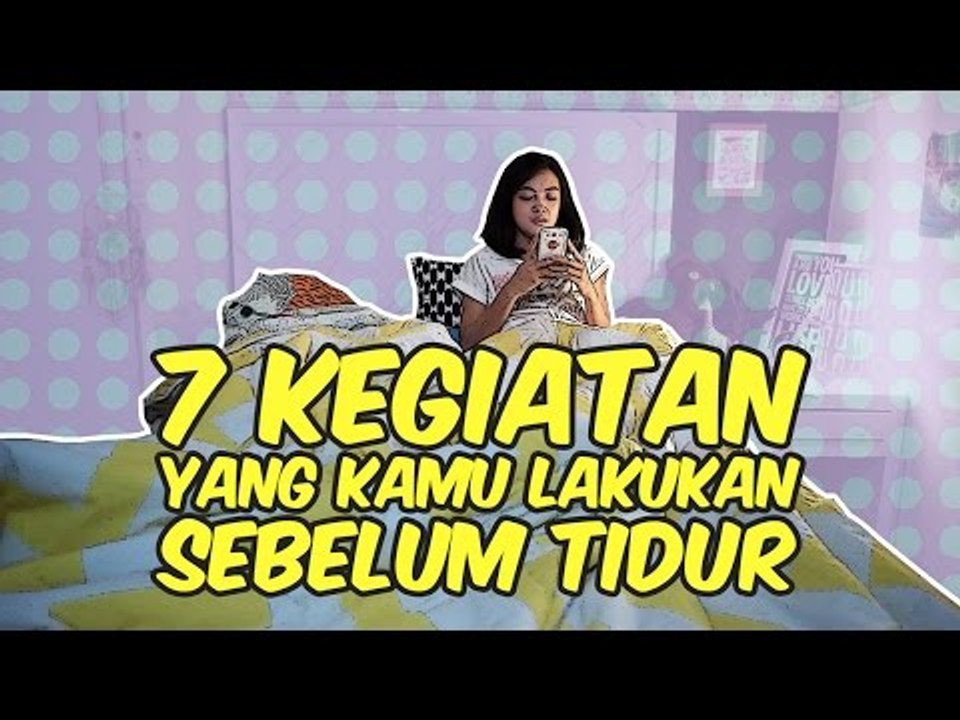 7 Kegiatan yang Kamu Lakukan Sebelum Tidur [Presented by Telkomsel TCASH]