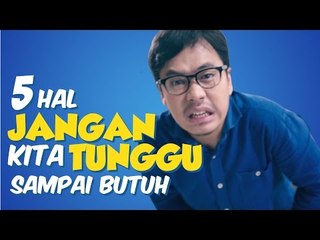 5 Hal Jangan Kita Tunggu Sampai Butuh