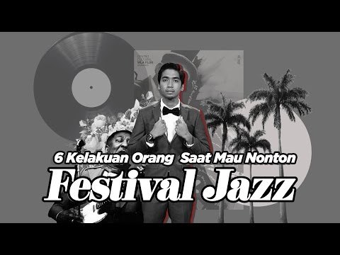 6 Kelakuan Orang Saat Mau Nonton Festival Jazz [Presented by MLD Jazz Project]