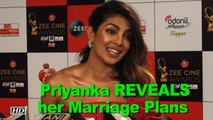 Priyanka Chopra REVEALS her Marriage Plans