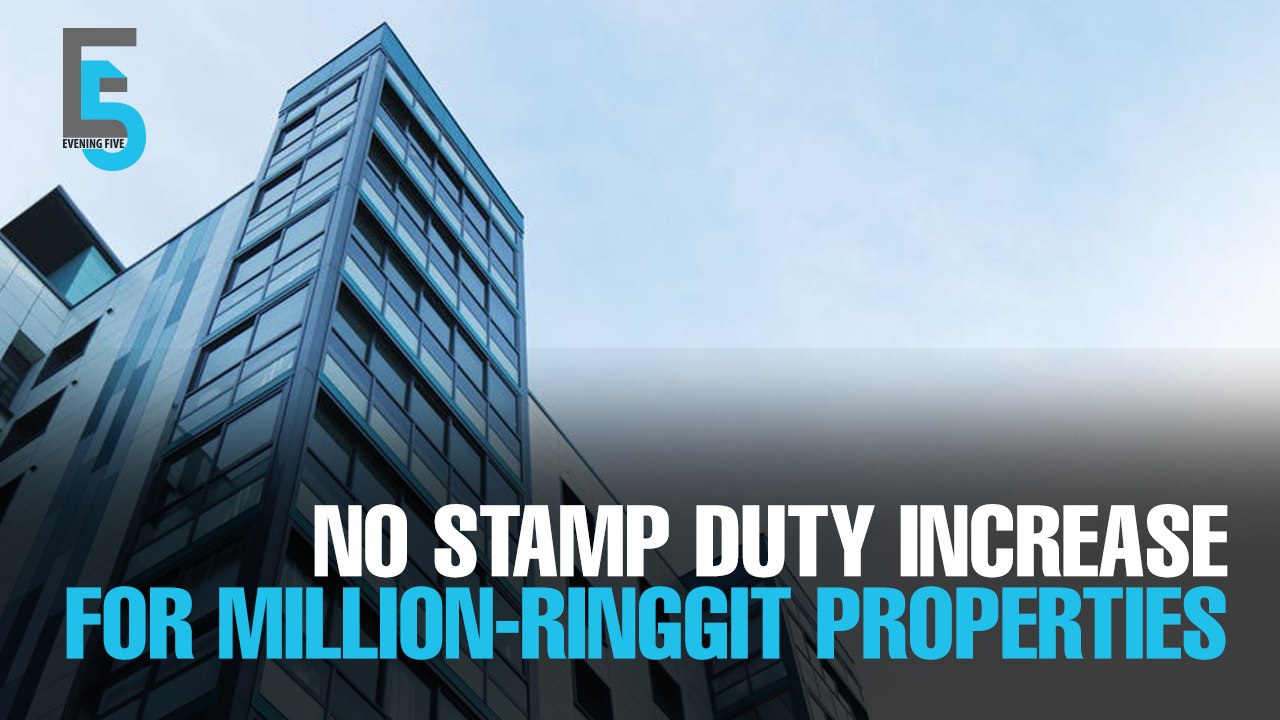 EVENING 5 No stamp duty increase for RM1 mil property video Dailymotion