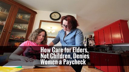 How Care for Elders, Not Children, Denies Women a Paycheck
